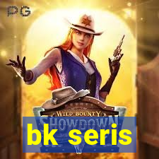 bk seris